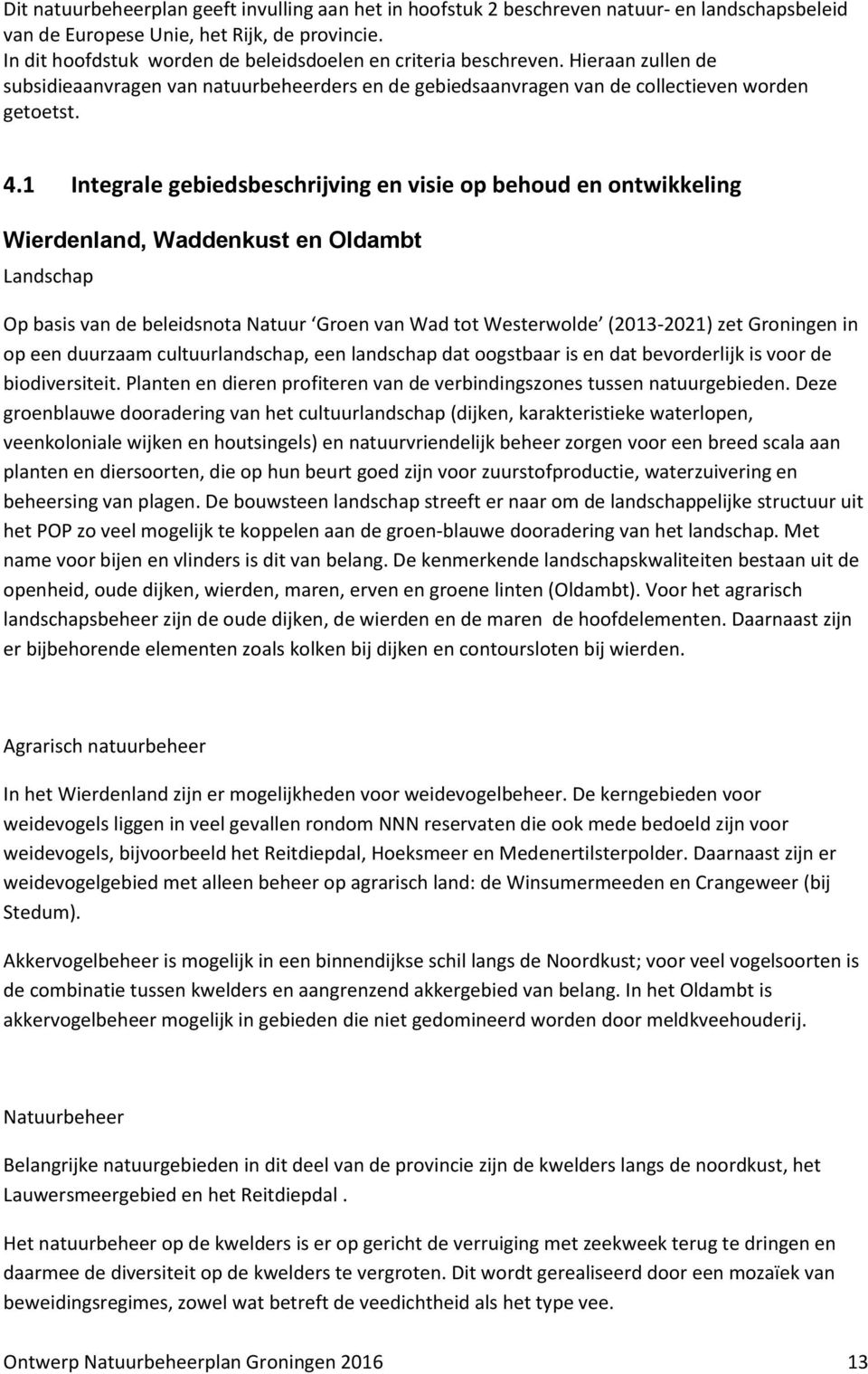 1 Integrale gebiedsbeschrijving en visie op behoud en ontwikkeling Wierdenland, Waddenkust en Oldambt Landschap Op basis van de beleidsnota Natuur Groen van Wad tot Westerwolde (2013-2021) zet