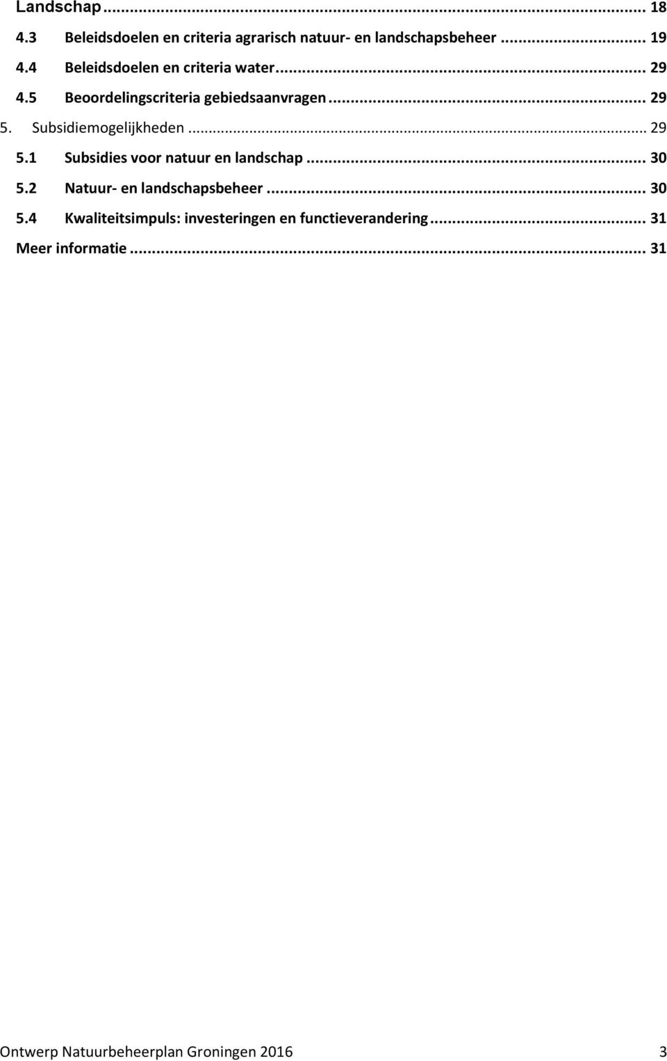 Subsidiemogelijkheden... 29 5.1 Subsidies voor natuur en landschap... 30 5.2 Natuur- en landschapsbeheer.