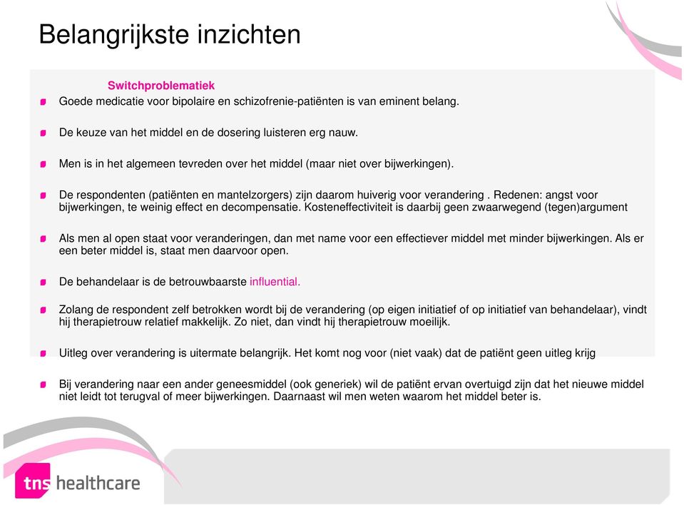 Redenen: angst voor bijwerkingen, te weinig effect en decompensatie.