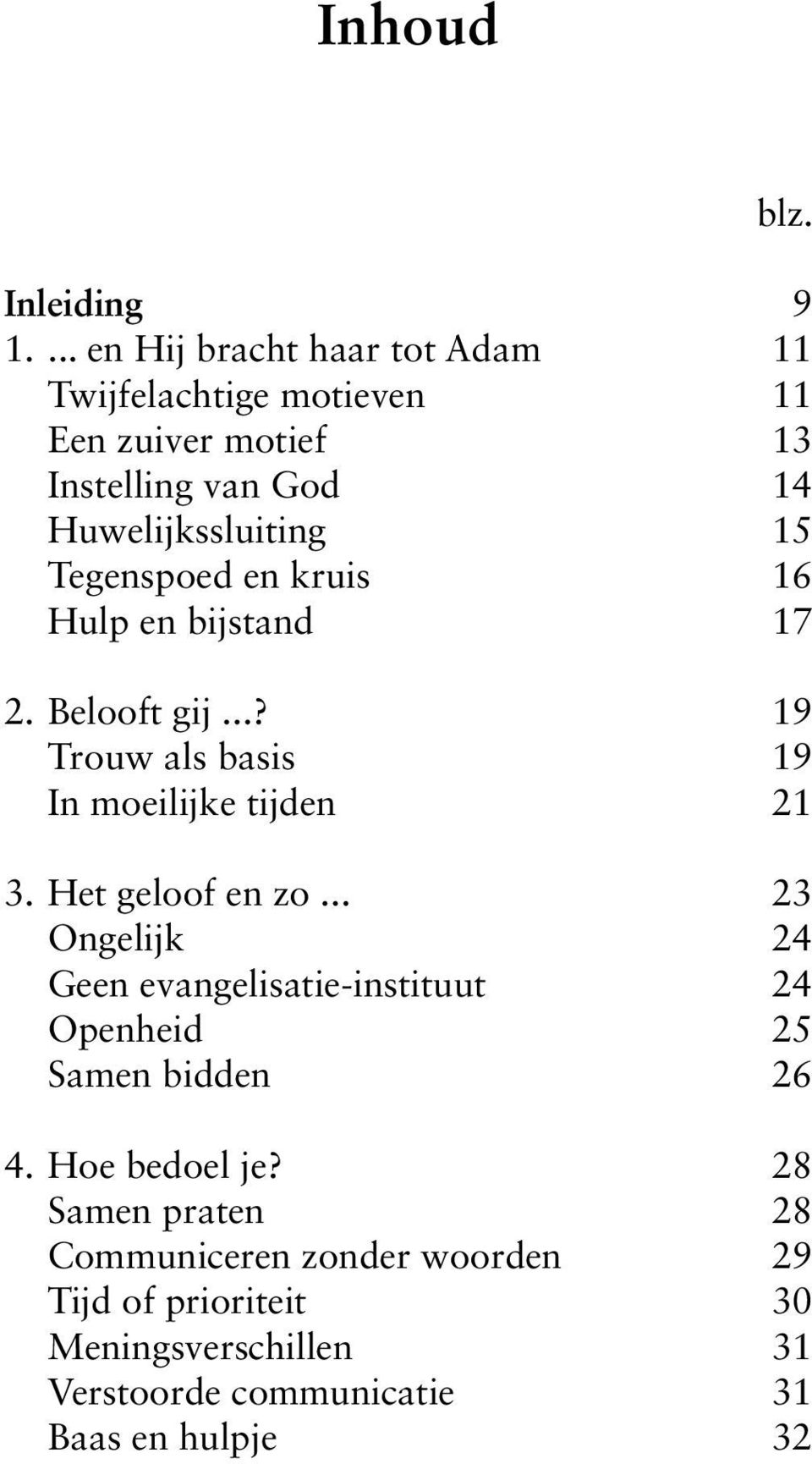 Tegenspoed en kruis 16 Hulp en bijstand 17 2. Belooft gij...? 19 Trouw als basis 19 In moeilijke tijden 21 3. Het geloof en zo.