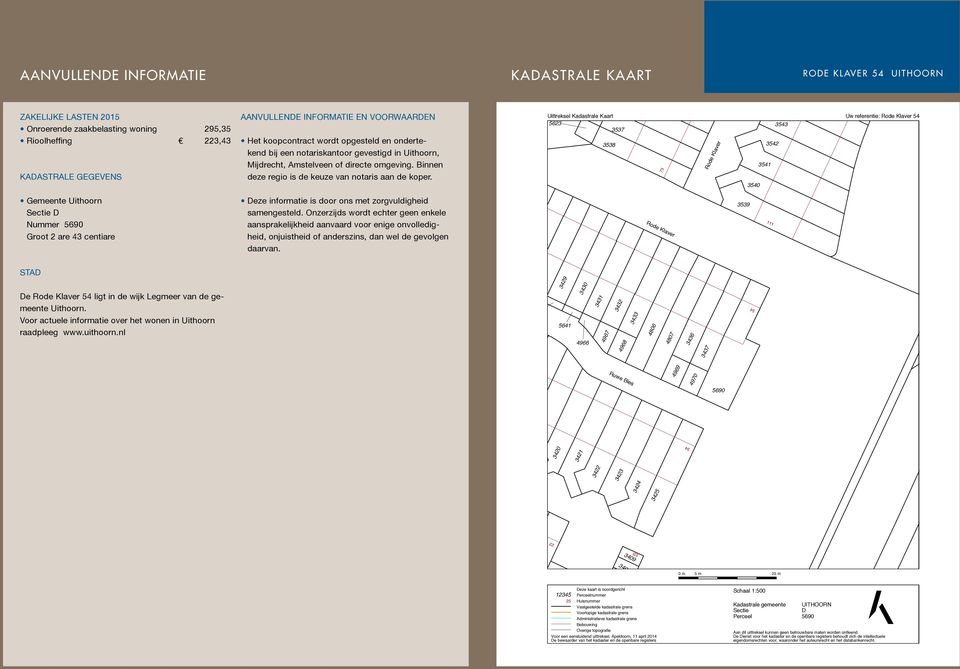 Uittreksel Kadastrale Kaart Uw referentie: Rode Klaver 54 5623 3543 3537 3538 73 Rode Klaver 3542 3541 3540 Gemeente Uithoorn Sectie D Nummer 5690 Groot 2 are 43 centiare Deze informatie is door ons