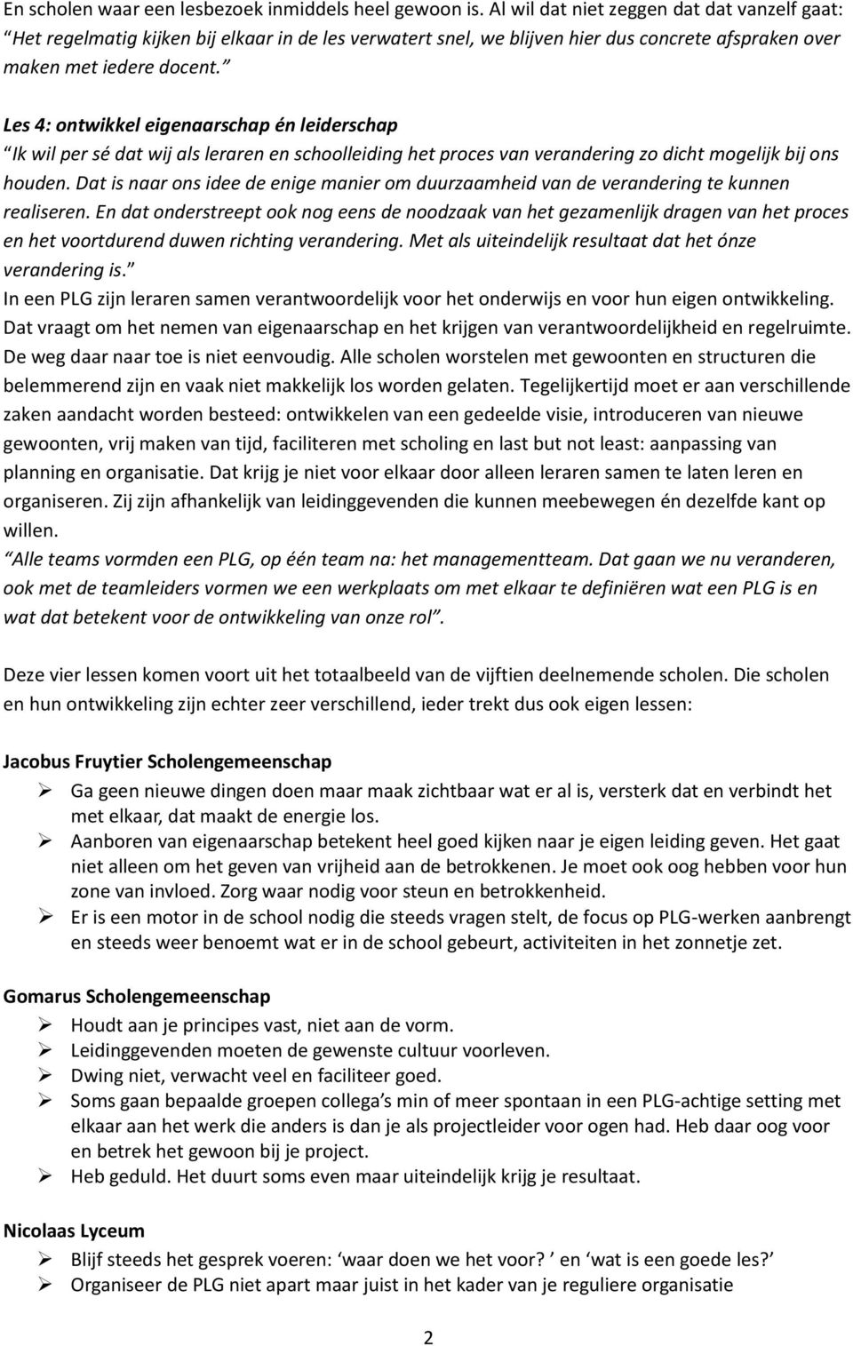 Les 4: ontwikkel eigenaarschap én leiderschap Ik wil per sé dat wij als leraren en schoolleiding het proces van verandering zo dicht mogelijk bij ons houden.