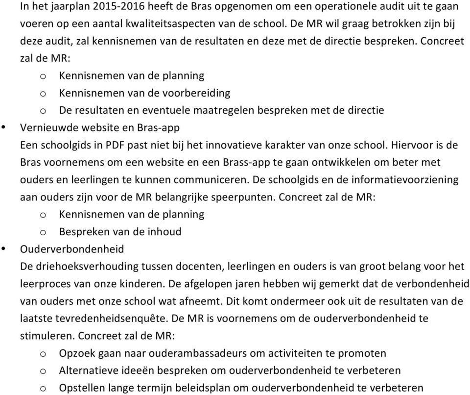 Cncreet zal de MR: Kennisnemen van de planning Kennisnemen van de vrbereiding De resultaten en eventuele maatregelen bespreken met de directie Vernieuwde website en Bras- app Een schlgids in PDF past