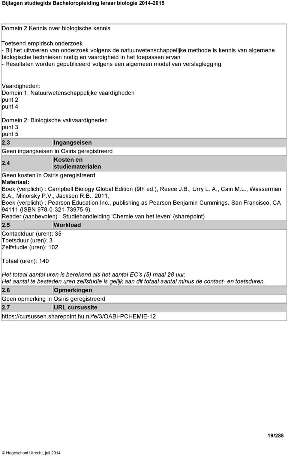 2: Biologische vakvaardigheden punt 3 punt 5 2.3 Ingangseisen Geen ingangseisen in Osiris geregistreerd Kosten en 2.