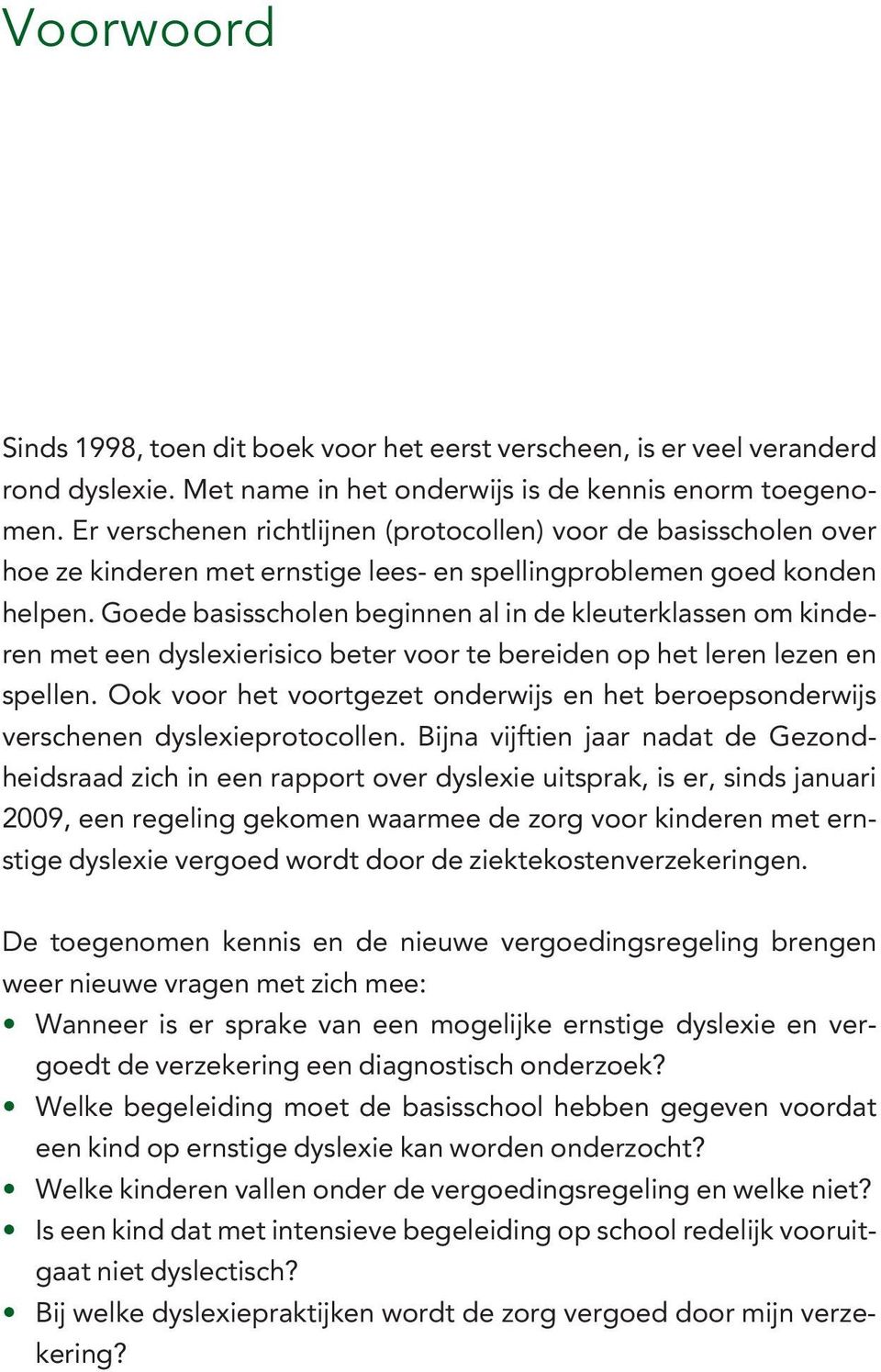 Goede basisscholen beginnen al in de kleuterklassen om kinderen met een dyslexierisico beter voor te bereiden op het leren lezen en spellen.