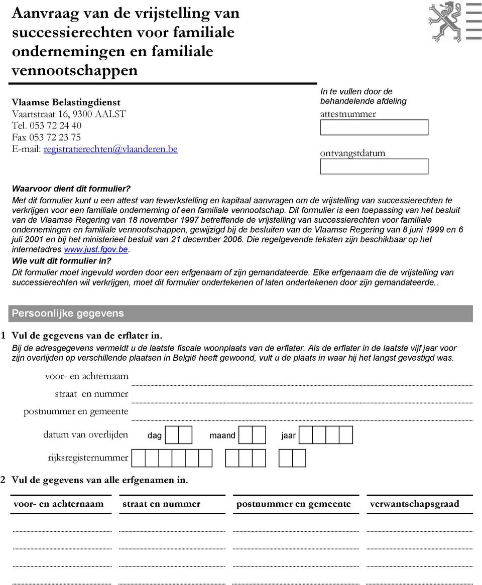 Met dit formulier kunt u een attest van tewerkstelling en kapitaal aanvragen om de vrijstelling van successierechten te verkrijgen voor een familiale onderneming of een familiale vennootschap.