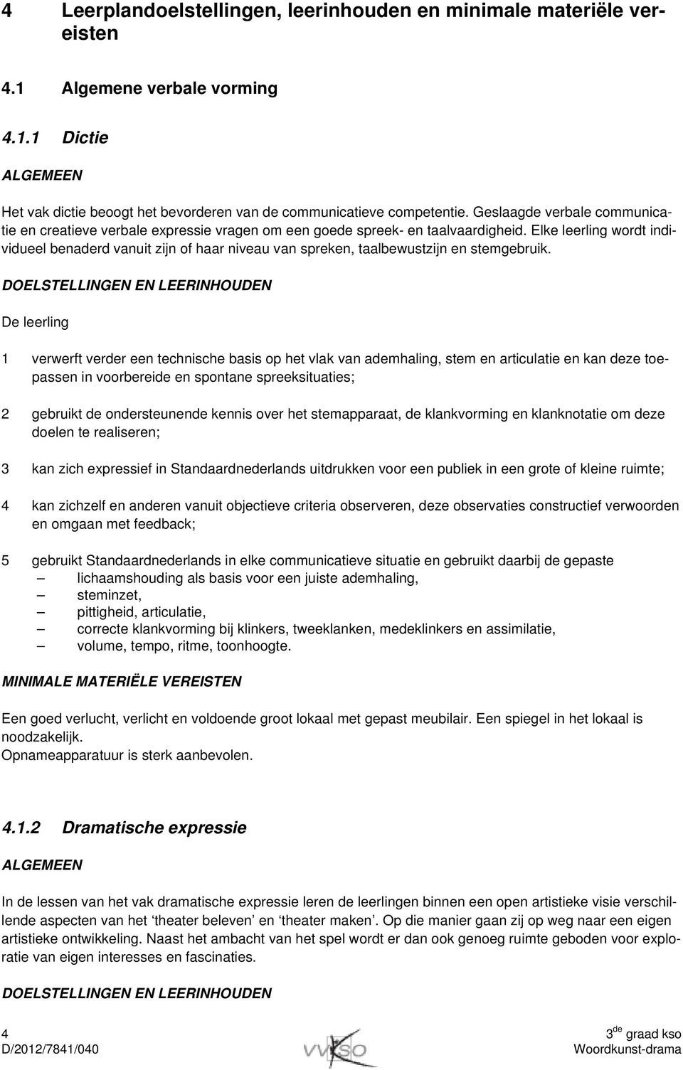 Elke leerling wordt individueel benaderd vanuit zijn of haar niveau van spreken, taalbewustzijn en stemgebruik.