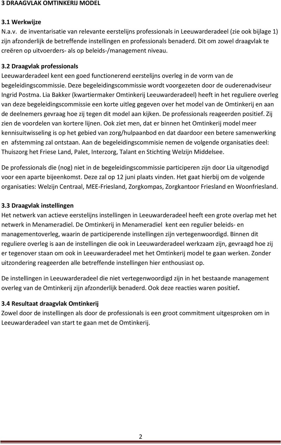 Dit om zowel draagvlak te creëren op uitvoerders- als op beleids-/management niveau. 3.