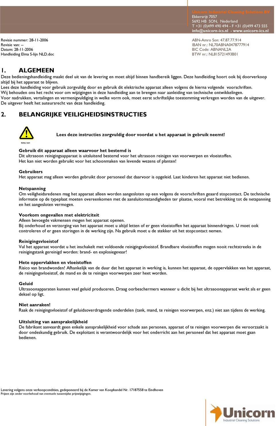 Wij behouden ons het recht voor om wijzigingen in deze handleiding aan te brengen naar aanleiding van technische ontwikkelingen.