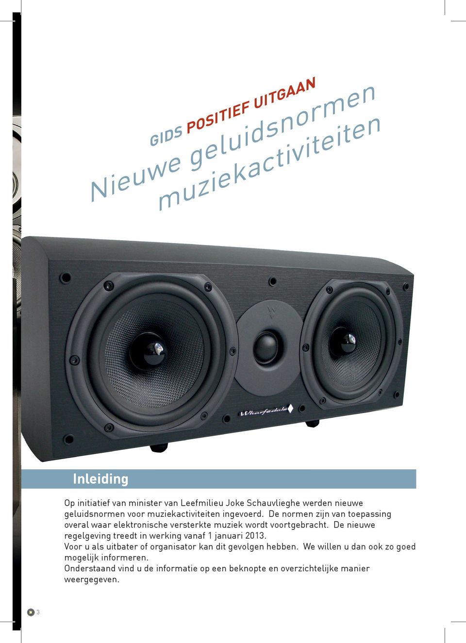 De normen zijn van toepassing overal waar elektronische versterkte muziek wordt voortgebracht.