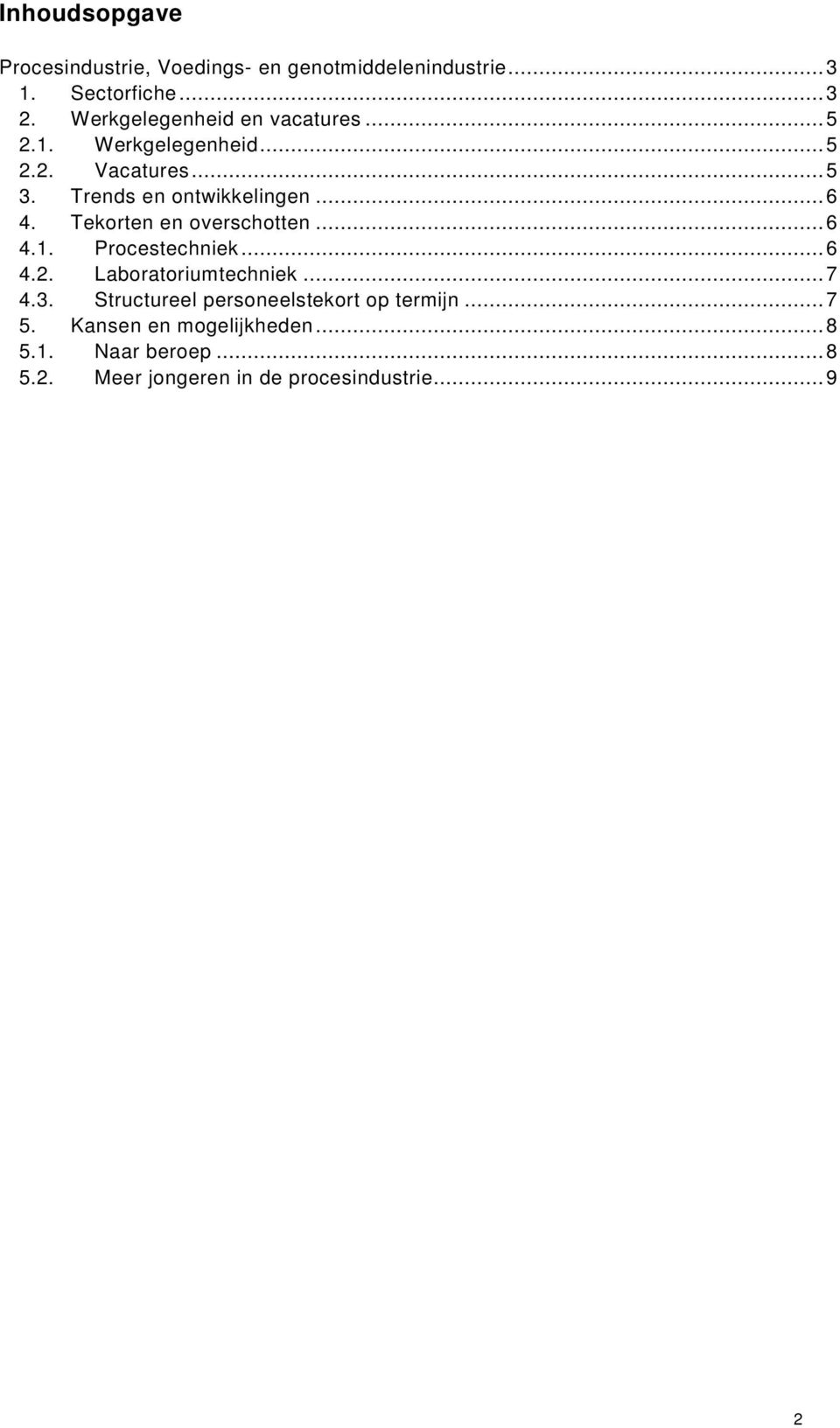 Tekorten en overschotten...6 4.1. Procestechniek...6 4.2. Laboratoriumtechniek...7 4.3.