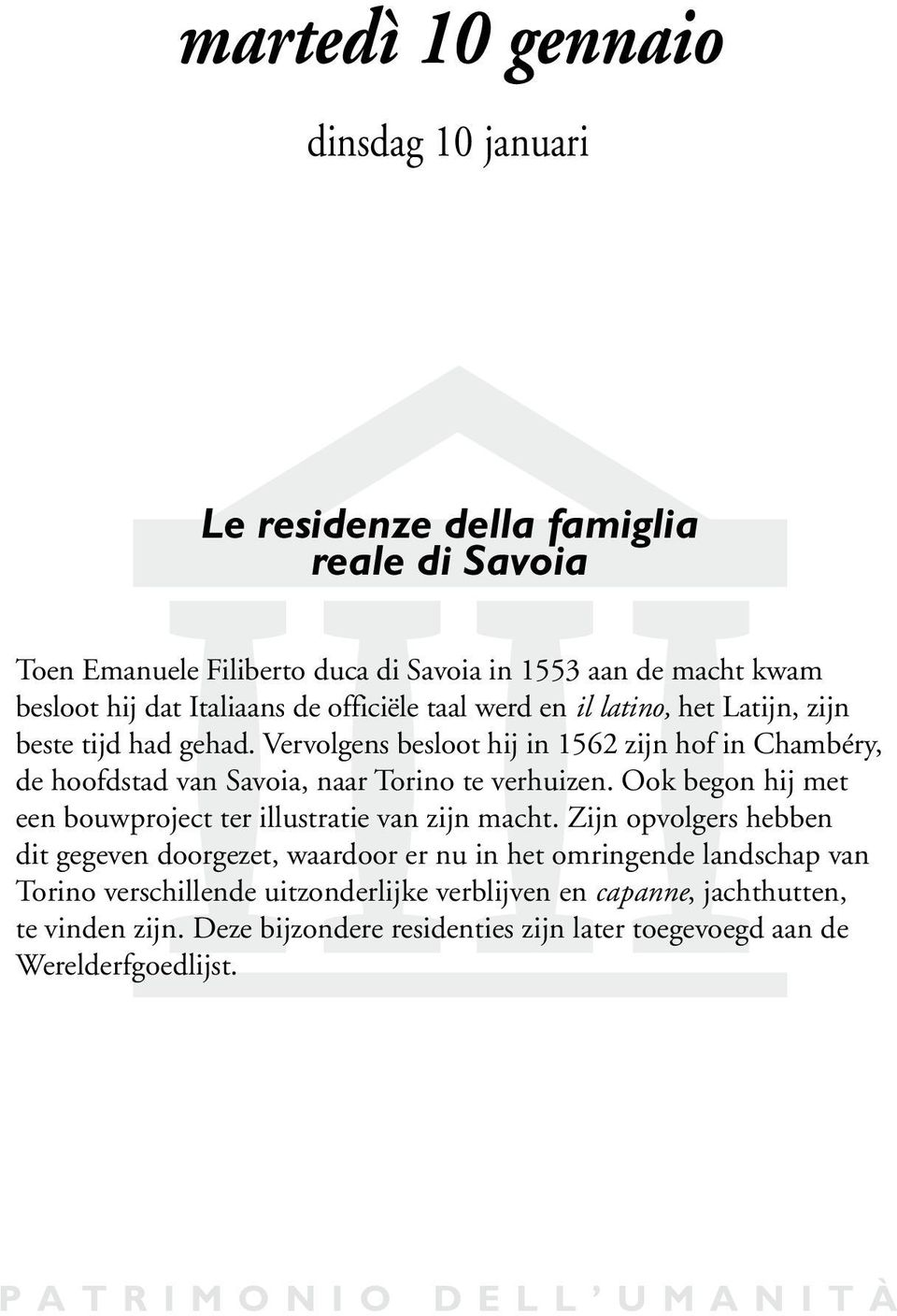 Vervolgens besloot hij in 1562 zijn hof in Chambéry, de hoofdstad van Savoia, naar Torino te verhuizen. Ook begon hij met een bouwproject ter illustratie van zijn macht.