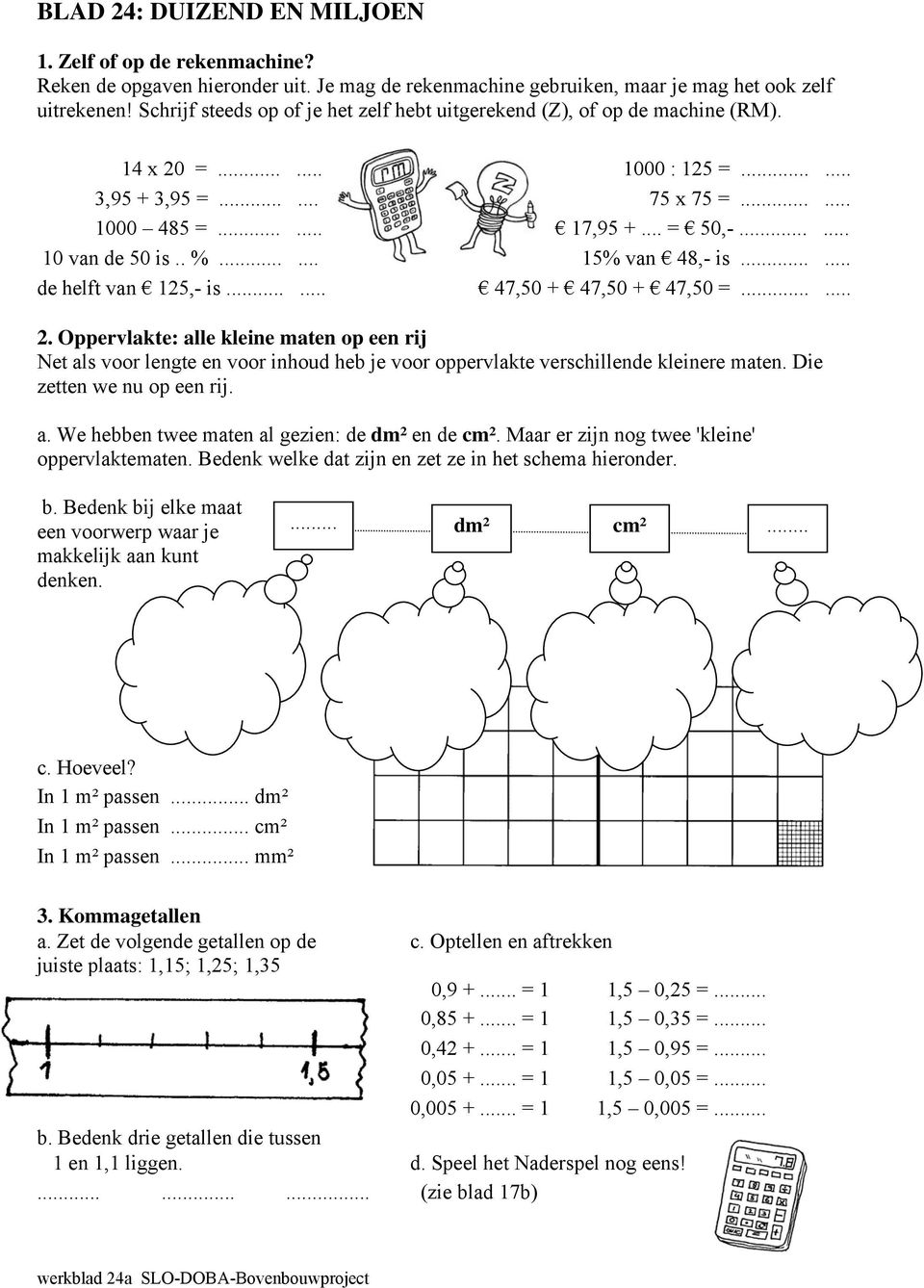 ..... 10 van de 50 is.. %...... 15% van 48,- is...... de helft van 125,- is...... 47,50 + 47,50 + 47,50 =...... 2.