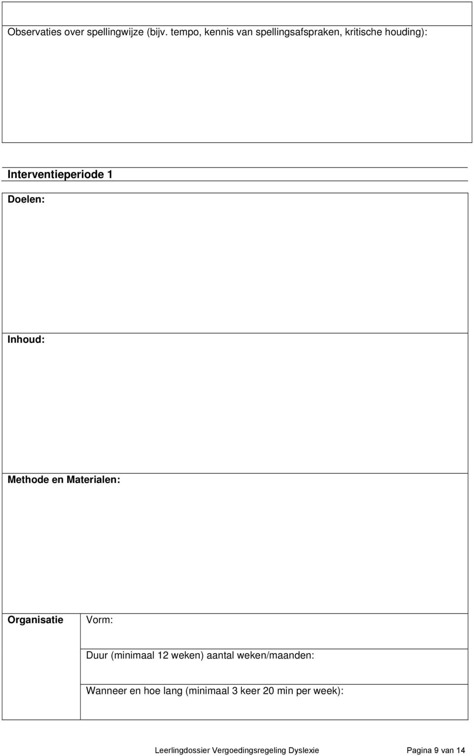 Doelen: Inhoud: Methode en Materialen: Organisatie Vorm: Duur (minimaal 12 weken)