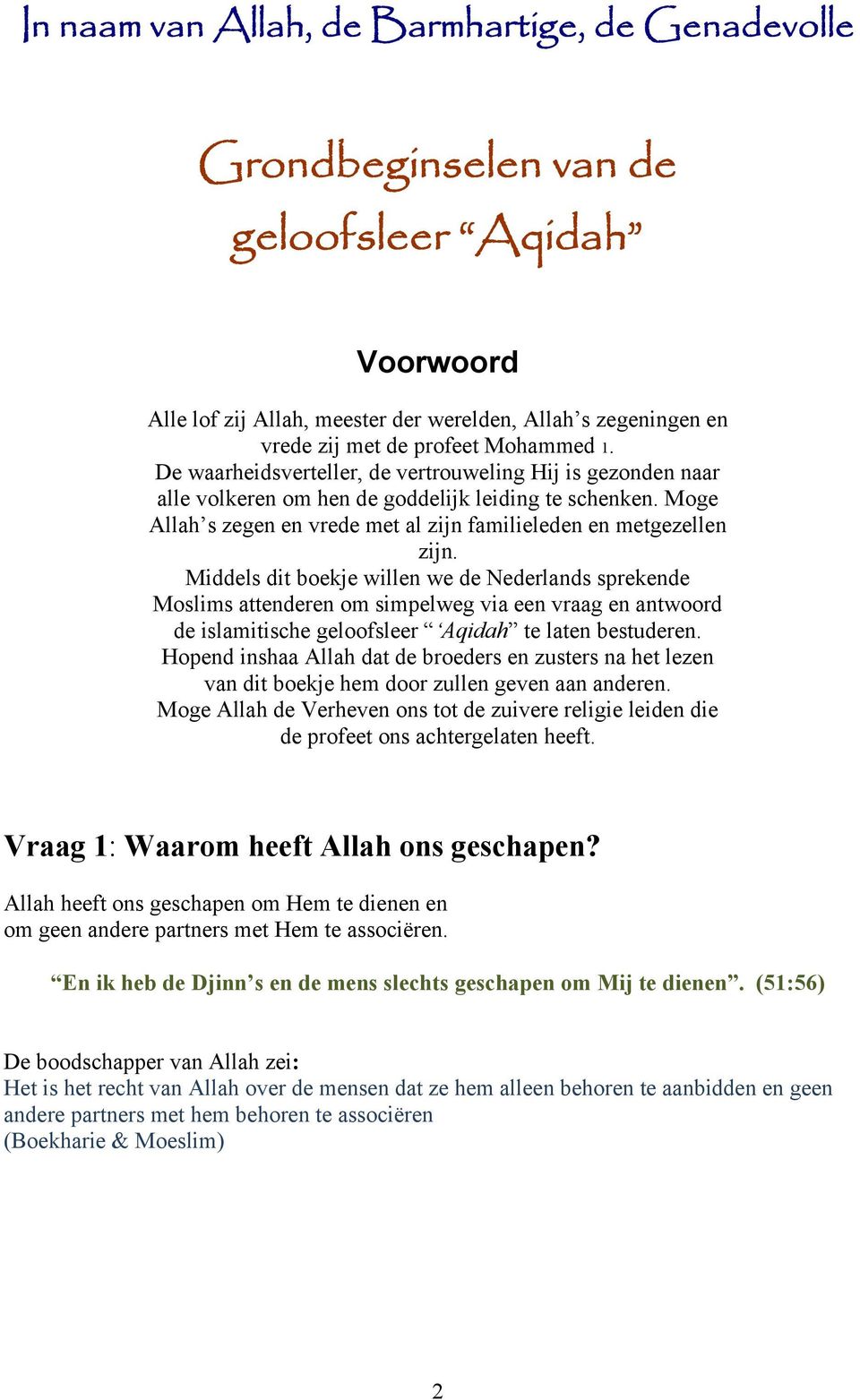 Middels dit boekje willen we de Nederlands sprekende Moslims attenderen om simpelweg via een vraag en antwoord de islamitische geloofsleer Aqidah te laten bestuderen.