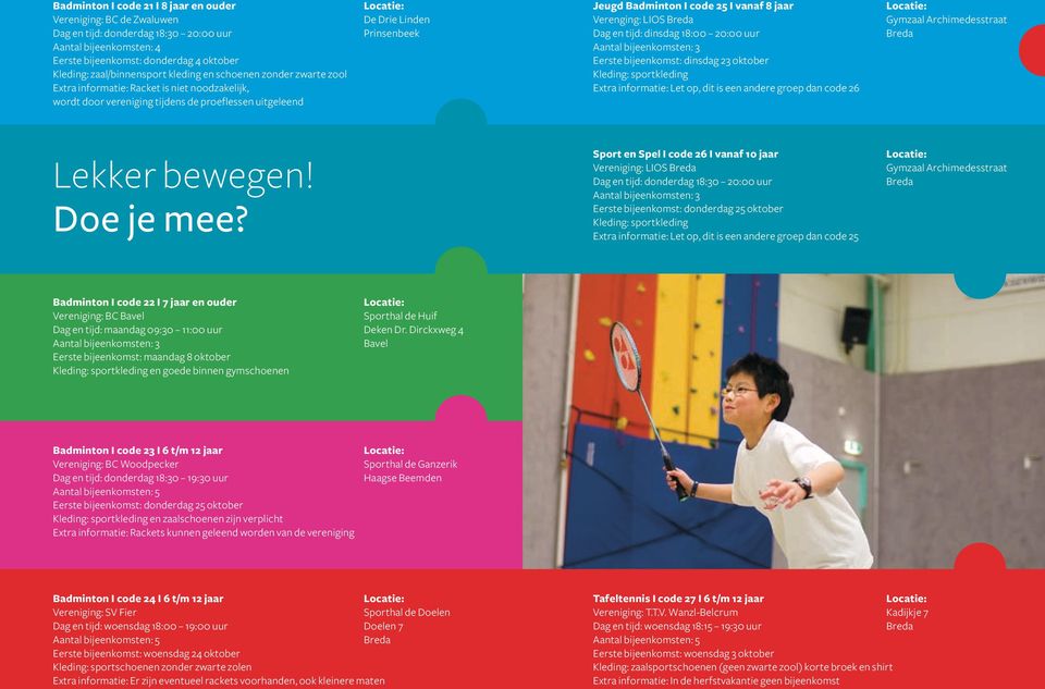 Eerste bijeenkomst: dinsdag 23 oktober Extra informatie: Let op, dit is een andere groep dan code 26 Gymzaal Archimedesstraat Lekker bewegen! Doe je mee?