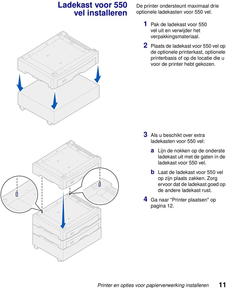 2 Plaats de ladekast voor 550 vel op de optionele printerkast, optionele printerbasis of op de locatie die u voor de printer hebt gekozen.