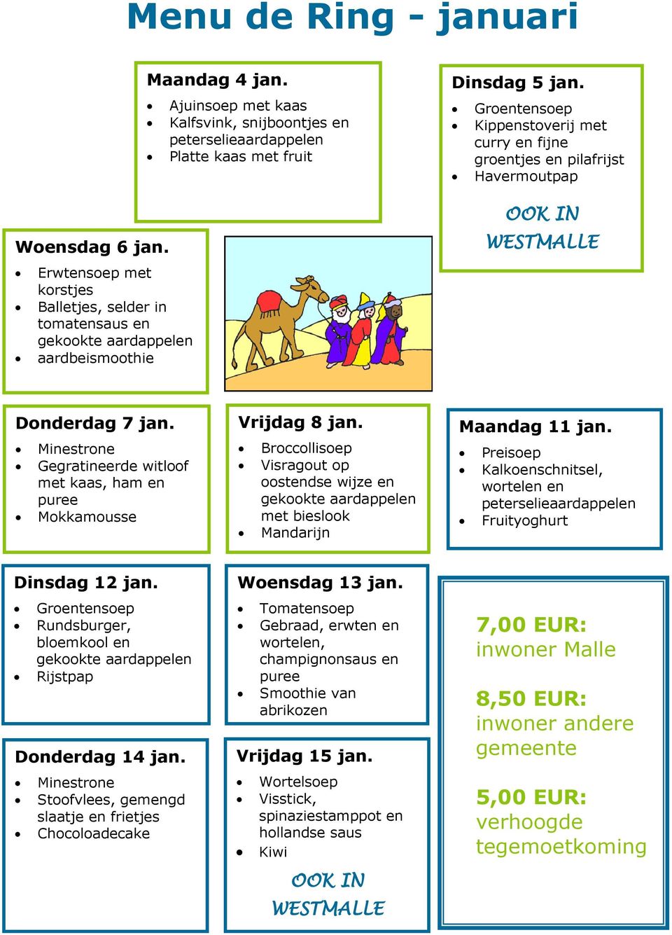 jan. roentensoep Kippenstoverij met curry en fijne groentjes en pilafrijst Havermoutpap OOK IN WESTMALLE Donderdag 7 jan.