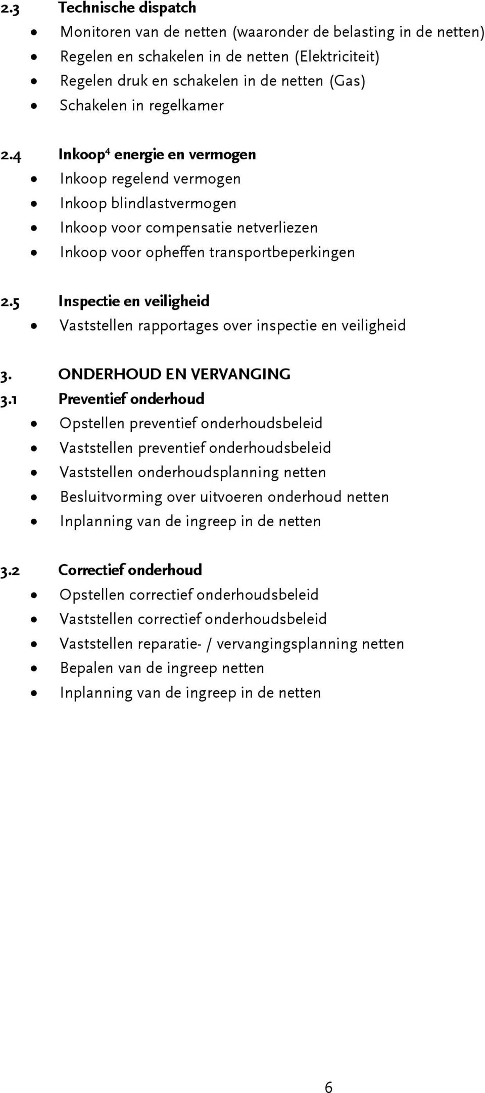 5 Inspectie en veiligheid Vaststellen rapportages over inspectie en veiligheid 3. ONDERHOUD EN VERVANGING 3.