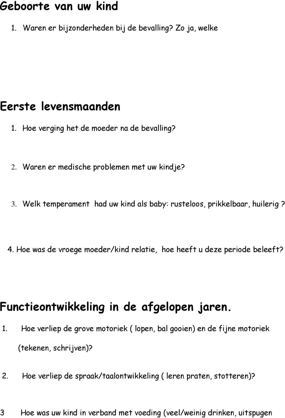 Hoe was de vroege moeder/kind relatie, hoe heeft u deze periode beleeft? Functieontwikkeling in de afgelopen jaren. 1.