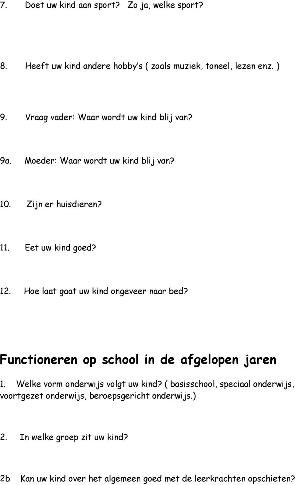 Hoe laat gaat uw kind ongeveer naar bed? Functioneren op school in de afgelopen jaren 1. Welke vorm onderwijs volgt uw kind?