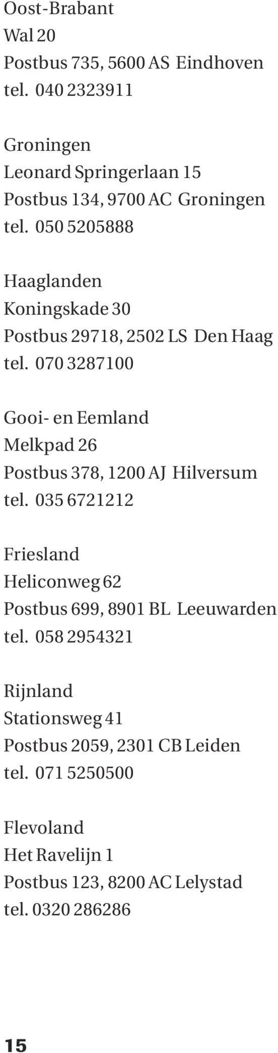 050 5205888 Haaglanden Koningskade 30 Postbus 29718, 2502 LS Den Haag tel.