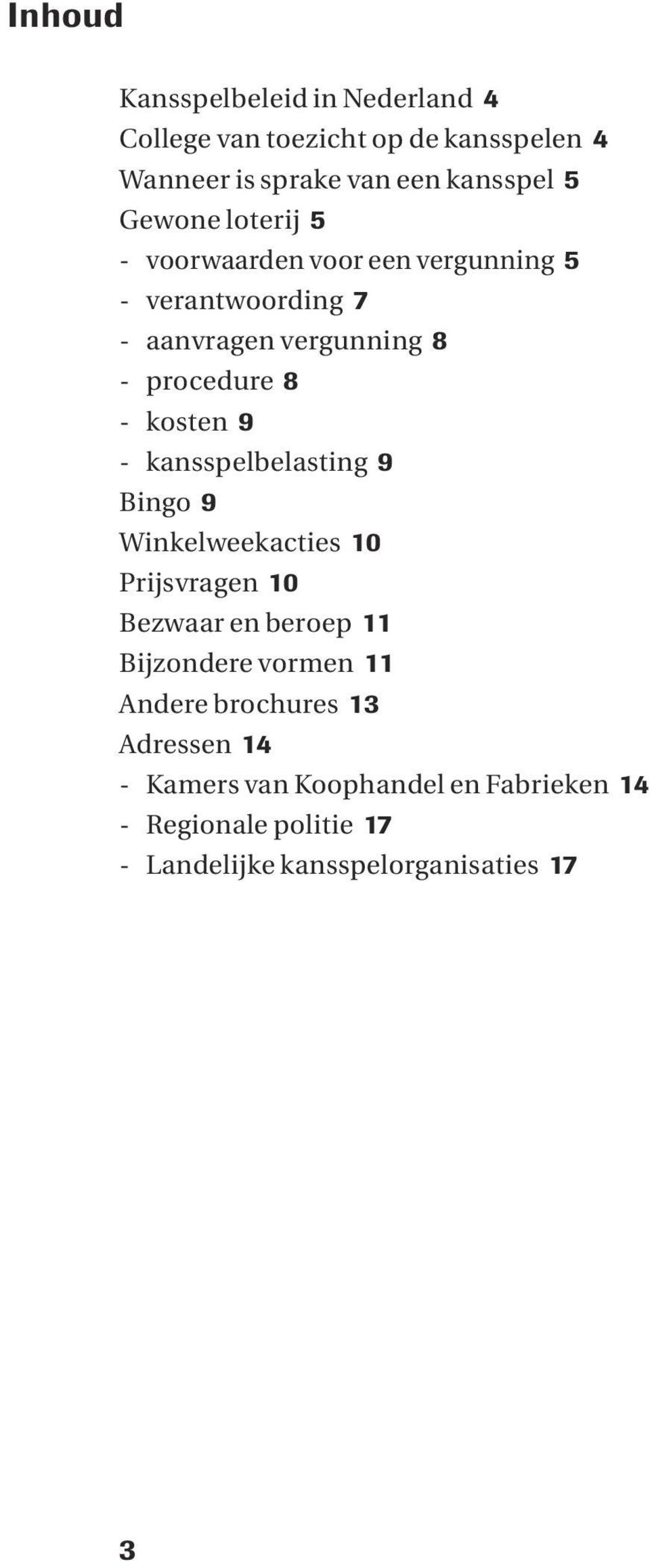 kosten 9 - kansspelbelasting 9 Bingo 9 Winkelweekacties 10 Prijsvragen 10 Bezwaar en beroep 11 Bijzondere vormen 11