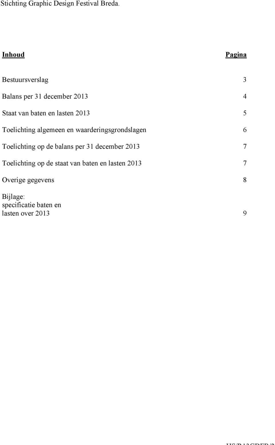 balans per 31 december 2013 7 Toelichting op de staat van baten en lasten 2013 7