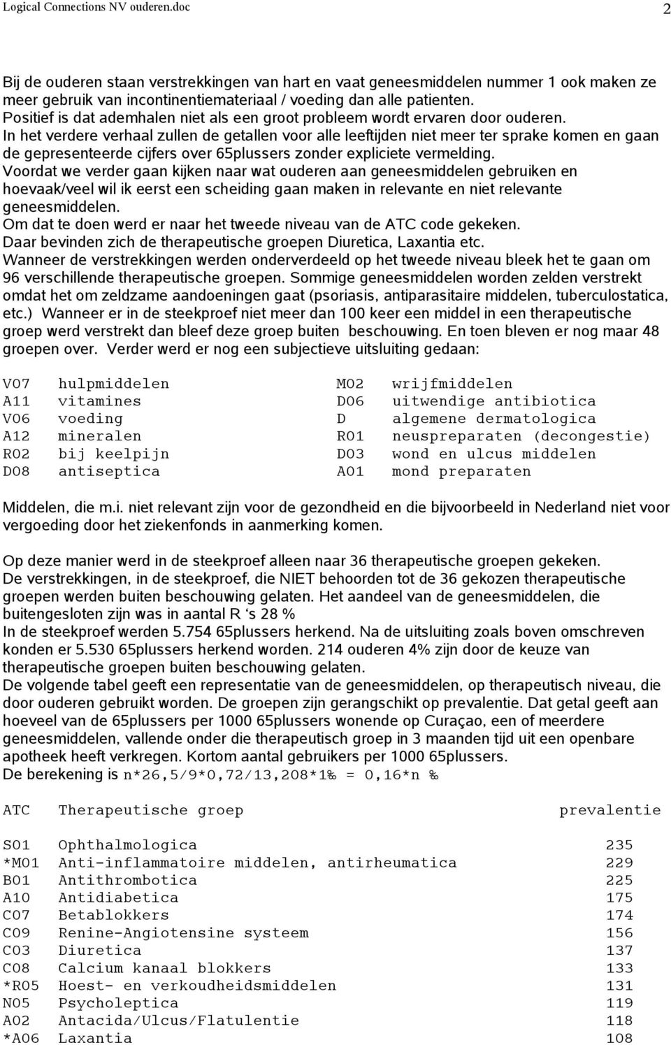 In het verdere verhaal zullen de getallen voor alle leeftijden niet meer ter sprake komen en gaan de gepresenteerde cijfers over 65plussers zonder expliciete vermelding.