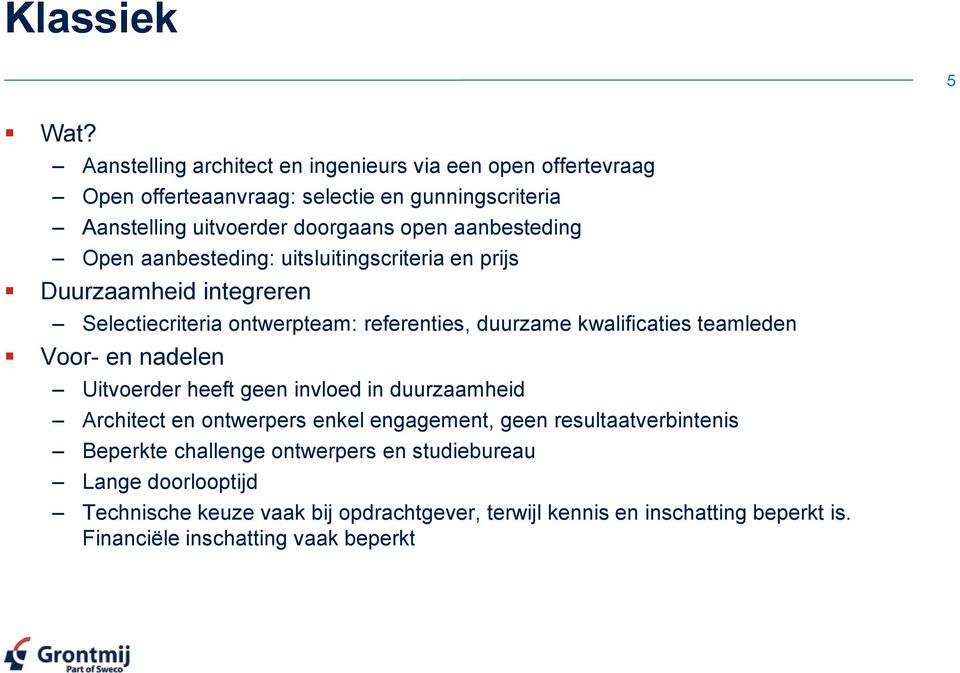 aanbesteding Open aanbesteding: uitsluitingscriteria en prijs Duurzaamheid integreren Selectiecriteria ontwerpteam: referenties, duurzame kwalificaties