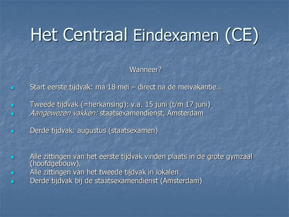 17 juni) Aangewezen vakken: staatsexamendienst, Amsterdam Derde tijdvak: augustus (staatsexamen) Alle