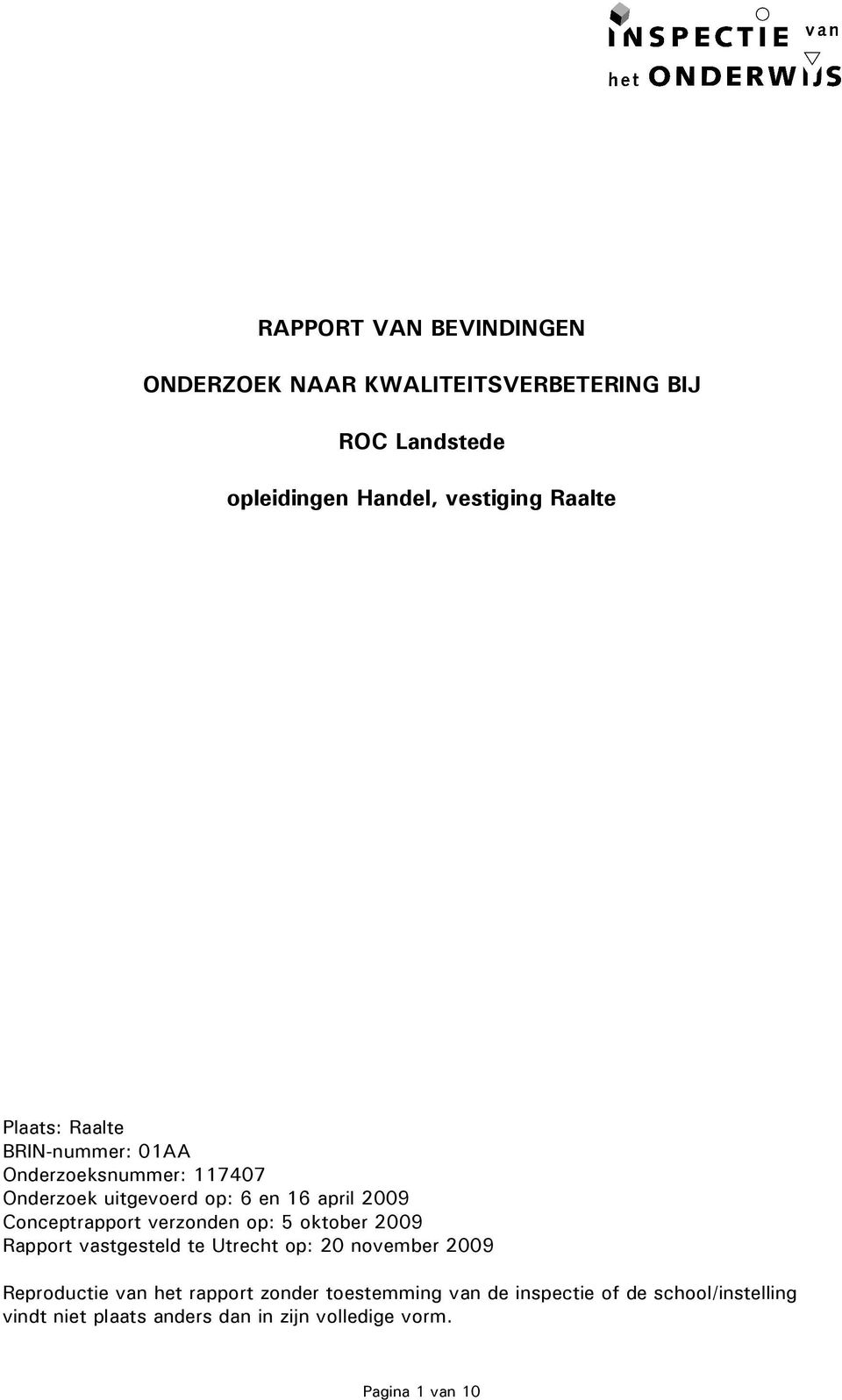 verzonden op: 5 oktober 2009 Rapport vastgesteld te Utrecht op: 20 november 2009 Reproductie van het rapport zonder