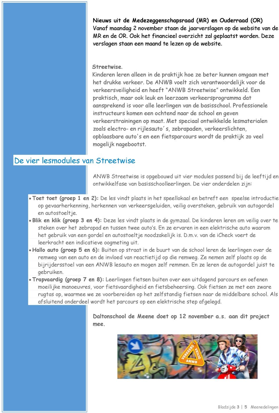 De ANWB voelt zich verantwoordelijk voor de verkeersveiligheid en heeft ANWB Streetwise ontwikkeld.