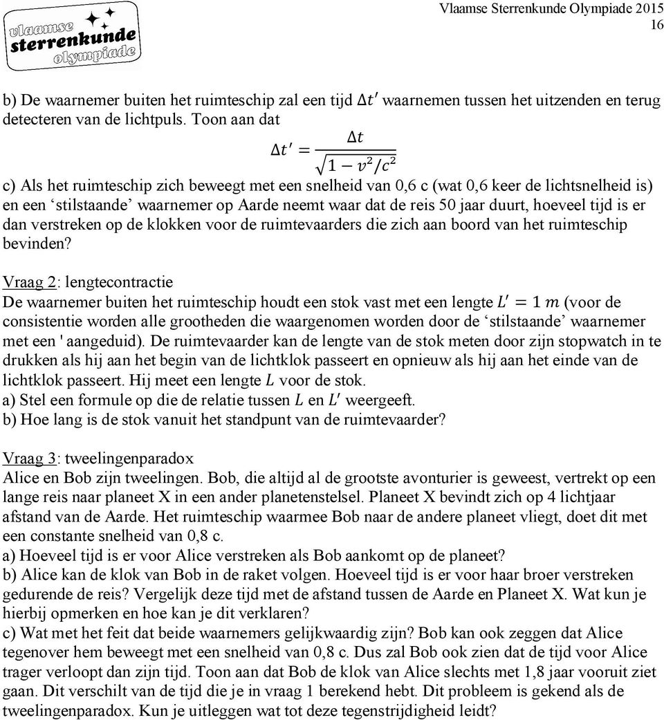 hoeveel tijd is er dan verstreken op de klokken voor de ruimtevaarders die zich aan boord van het ruimteschip bevinden?