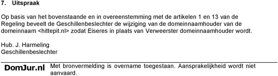 <hittepit.nl> zodat Eiseres in plaats van Verweerster domeinnaamhouder wordt. Hub. J.