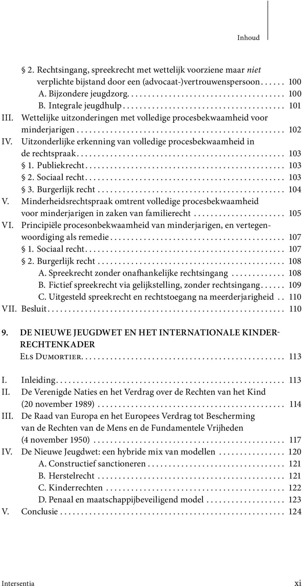 Uitzonderlijke erkenning van volledige procesbekwaamheid in de rechtspraak.................................................. 103 1. Publiekrecht................................................ 103 2.