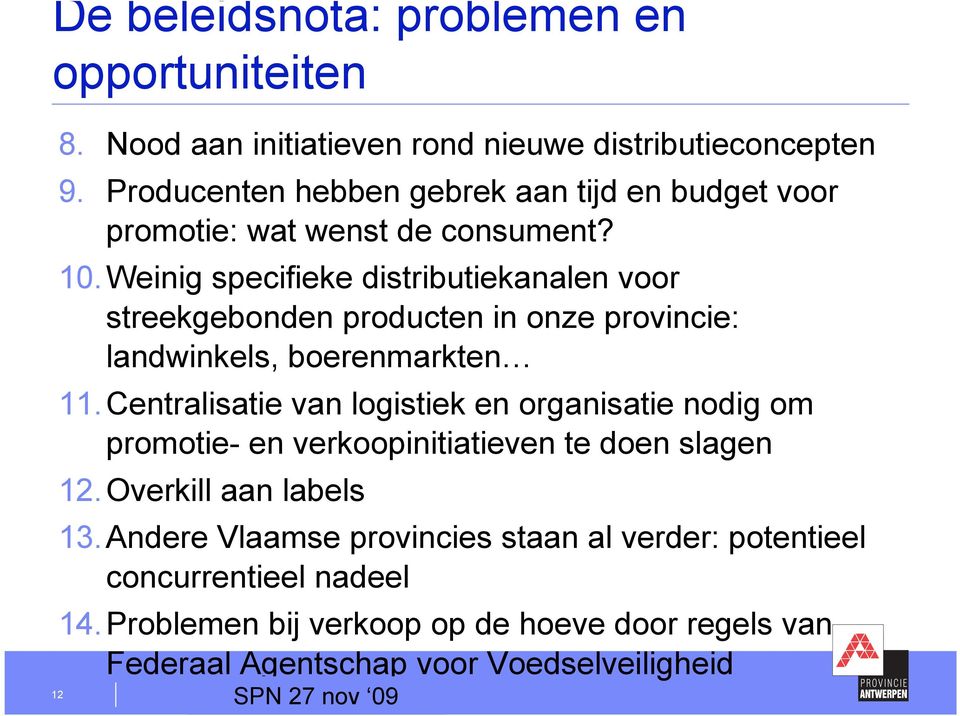 Weinig specifieke distributiekanalen voor streekgebonden producten in onze provincie: landwinkels, boerenmarkten 11.