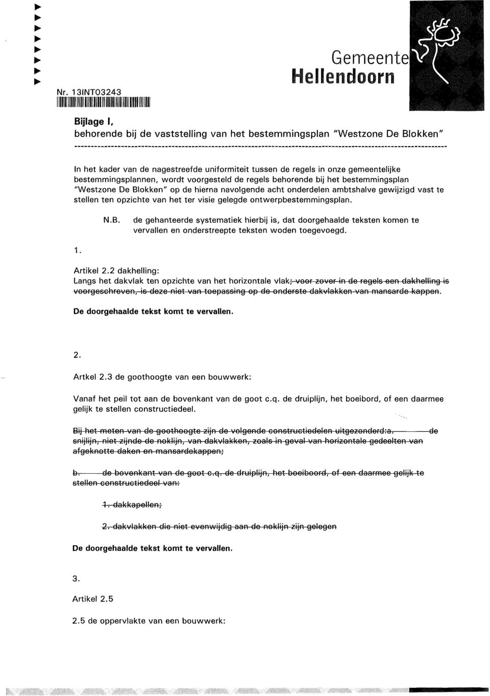 onze gemeentelijke bestemmingsplannen, wordt voorgesteld de regels behorende bij het bestemmingsplan "Westzone De Blokken" op de hierna navolgende acht onderdelen ambtshalve gewijzigd vast te stellen