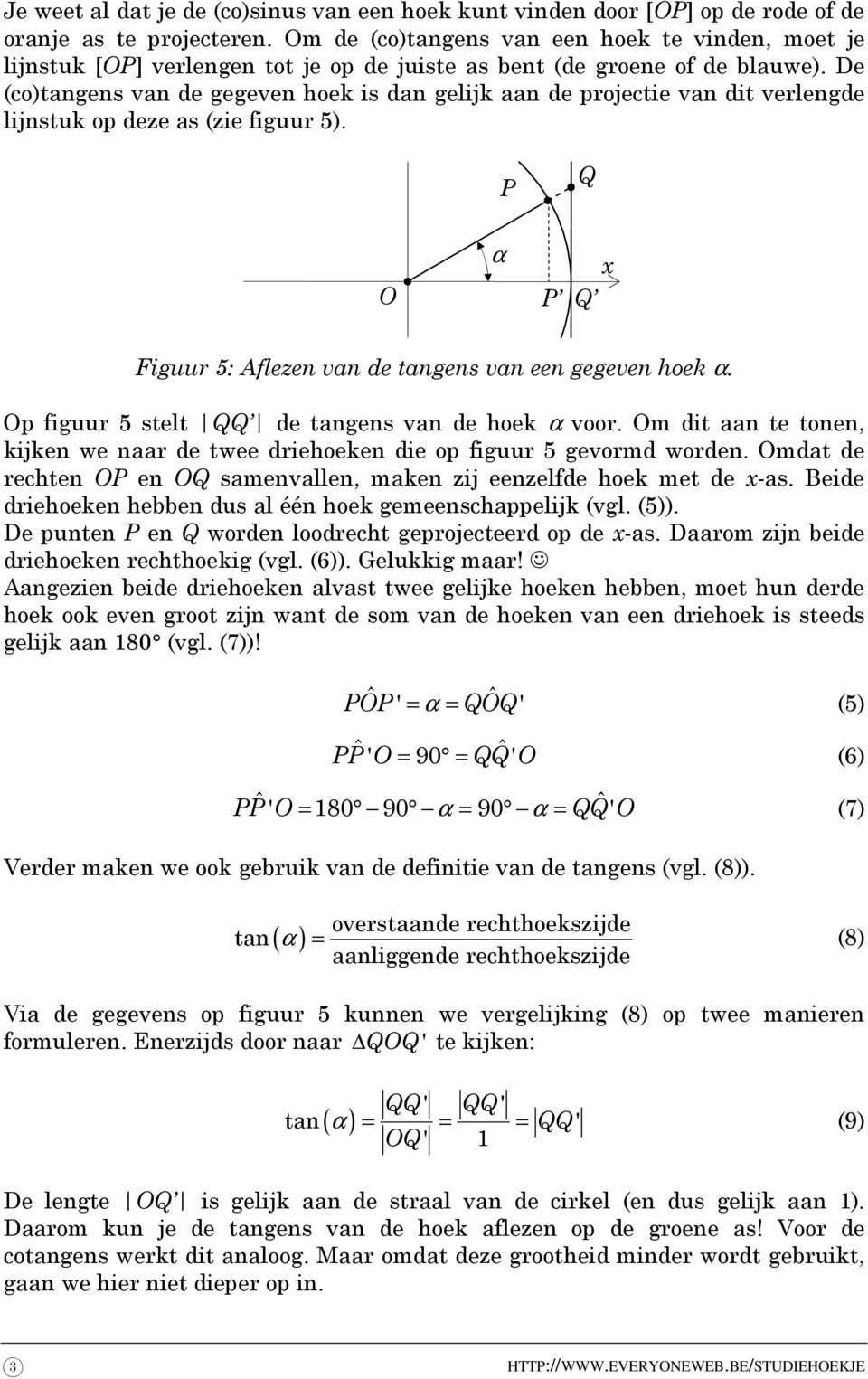 De (co)gens van de gegeven hoek is dan gelijk aan de projectie van dit verlengde lijnstuk op deze as (zie figuur 5). Q x O Q Figuur 5: Aflezen van de gens van een gegeven hoek.