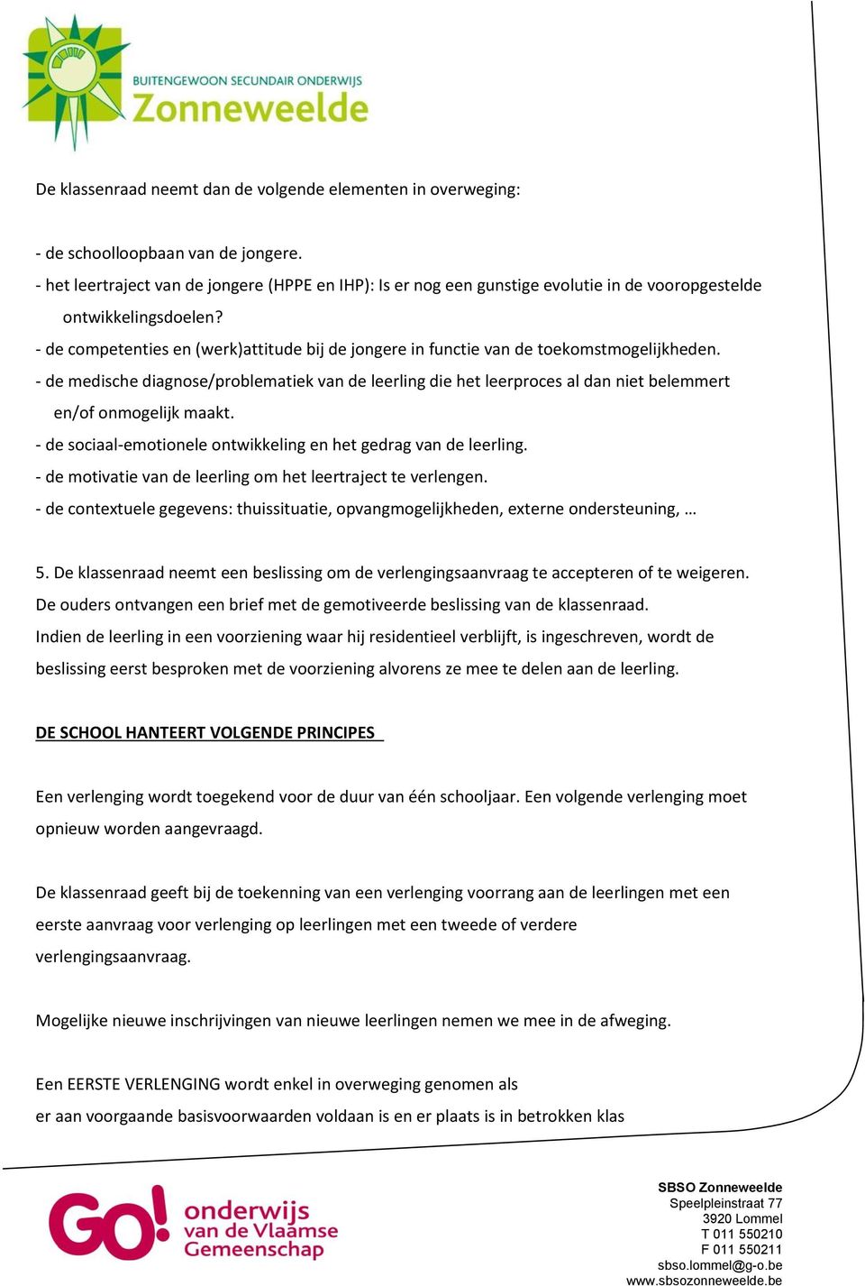 - de competenties en (werk)attitude bij de jongere in functie van de toekomstmogelijkheden.