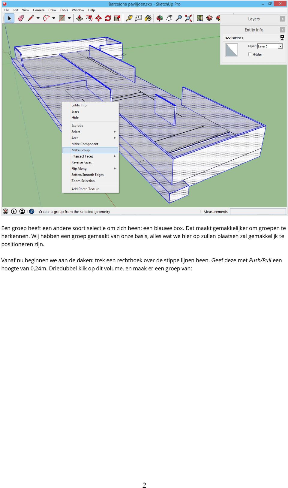 Wij hebben een groep gemaakt van onze basis, alles wat we hier op zullen plaatsen zal gemakkelijk te