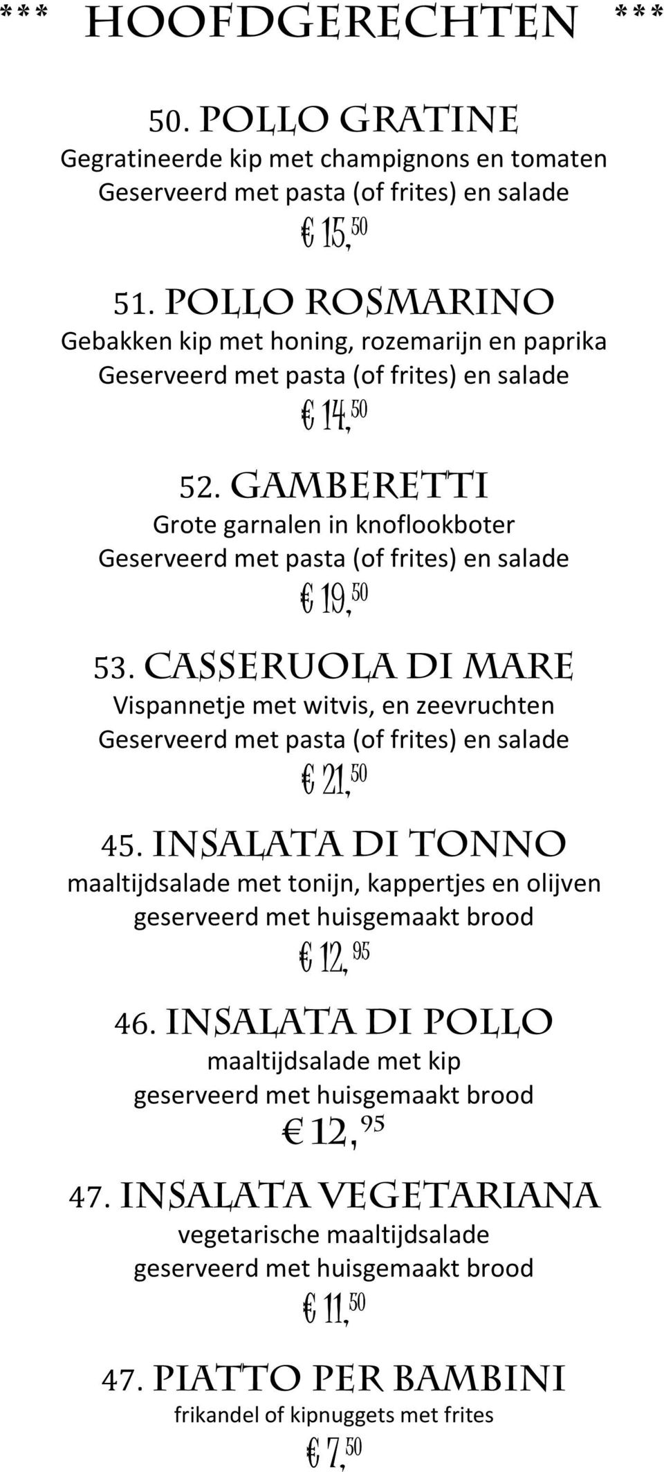 Gamberetti Grote garnalen in knoflookboter Geserveerd met pasta (of frites) en salade 19, 50 53.