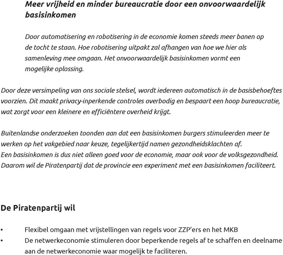 Door deze versimpeling van ons sociale stelsel, wordt iedereen automatisch in de basisbehoeftes voorzien.