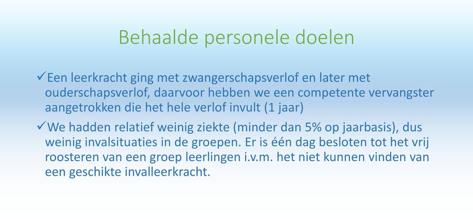 relatief weinig ziekte (minder dan 5% op jaarbasis), dus weinig invalsituaties in de groepen.