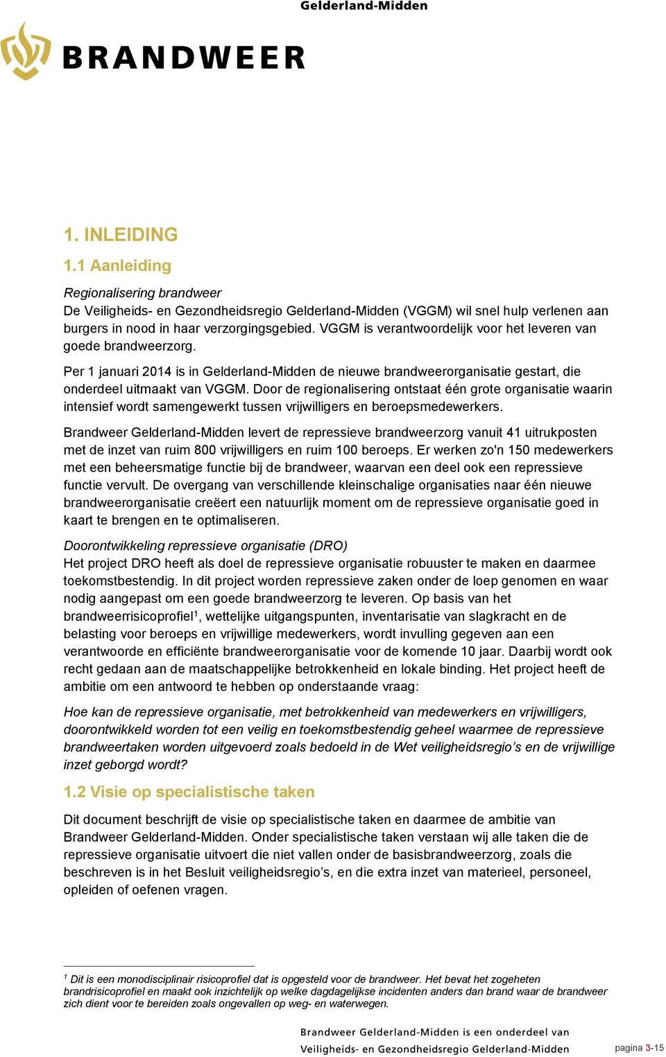 Door de regionalisering ontstaat één grote organisatie waarin intensief wordt samengewerkt tussen vrijwilligers en beroepsmedewerkers.