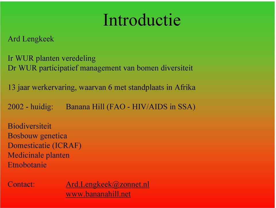huidig: Banana Hill (FAO - HIV/AIDS in SSA) Biodiversiteit Bosbouw genetica