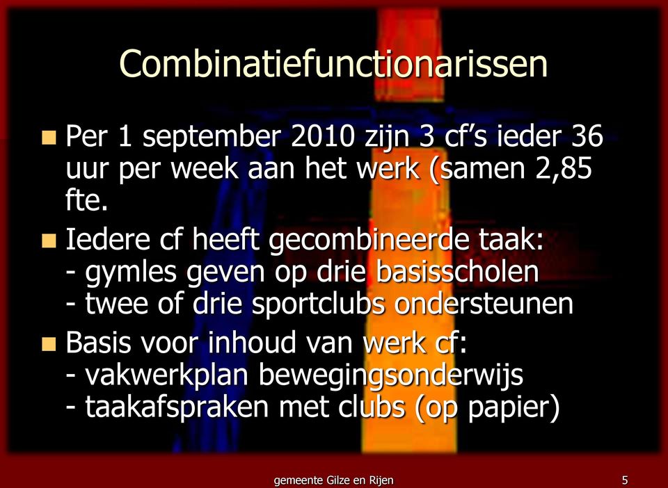 Iedere cf heeft gecombineerde taak: - gymles geven op drie basisscholen - twee of drie