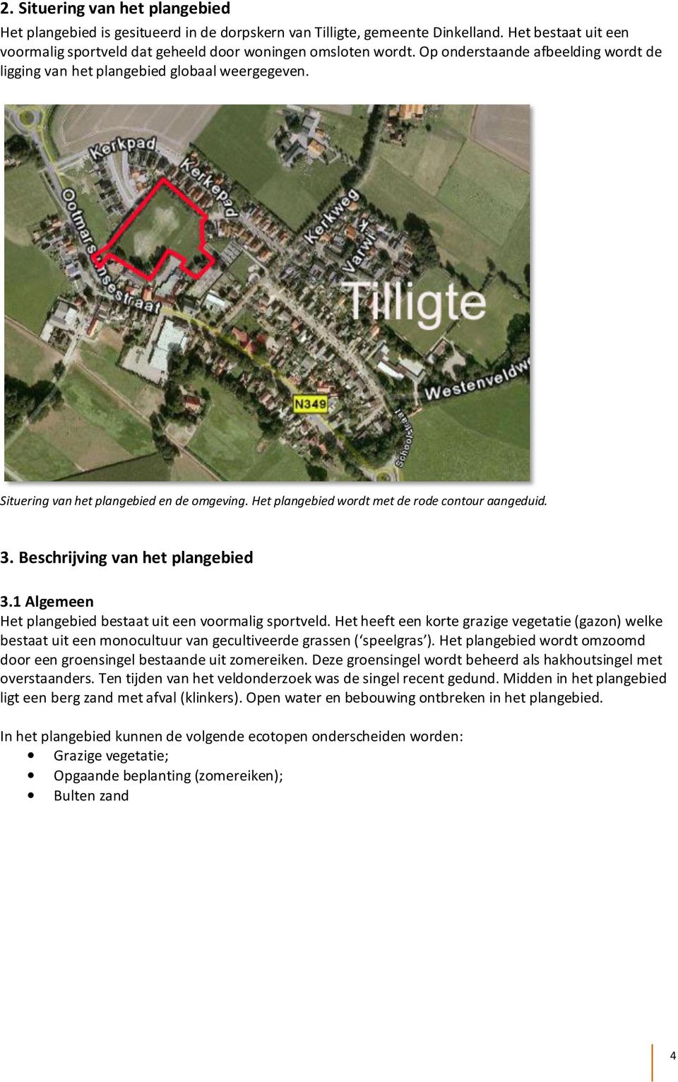 Beschrijving van het plangebied 3.1 Algemeen Het plangebied bestaat uit een voormalig sportveld.