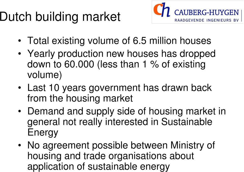 000 (less than 1 % of existing volume) Last 10 years government has drawn back from the housing market