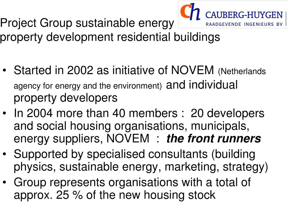 housing organisations, municipals, energy suppliers, NOVEM : the front runners Supported by specialised consultants (building